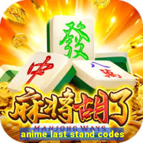 anime last stand codes